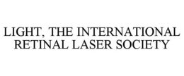 LIGHT, THE INTERNATIONAL RETINAL LASER SOCIETY trademark