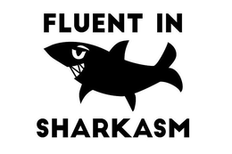 FLUENT IN SHARKASM trademark