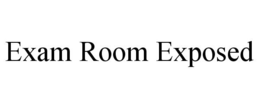 EXAM ROOM EXPOSED trademark