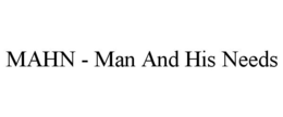 MAHN - MAN AND HIS NEEDS trademark