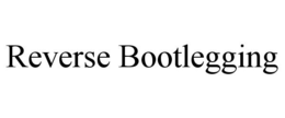 REVERSE BOOTLEGGING trademark