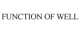FUNCTION OF WELL trademark