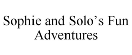 SOPHIE AND SOLO'S FUN ADVENTURES trademark