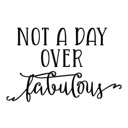 NOT A DAY OVER FABULOUS trademark