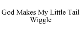 GOD MAKES MY LITTLE TAIL WIGGLE trademark