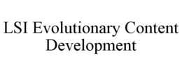 LSI EVOLUTIONARY CONTENT DEVELOPMENT trademark