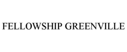 FELLOWSHIP GREENVILLE trademark