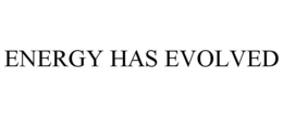 ENERGY HAS EVOLVED trademark