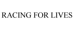 RACING FOR LIVES trademark