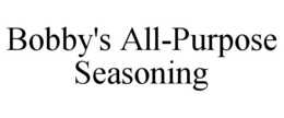 BOBBY'S ALL-PURPOSE SEASONING trademark