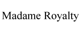 MADAME ROYALTY trademark