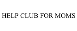 HELP CLUB FOR MOMS trademark