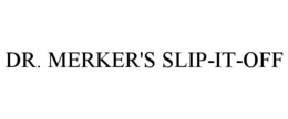 DR. MERKER'S SLIP-IT-OFF trademark