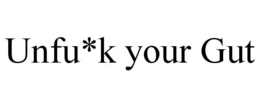 UNFU*K YOUR GUT trademark