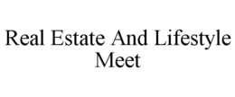 REAL ESTATE AND LIFESTYLE MEET trademark