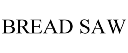 BREAD SAW trademark