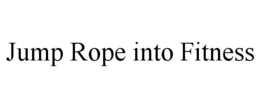 JUMP ROPE INTO FITNESS trademark