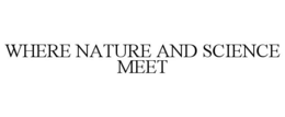 WHERE NATURE AND SCIENCE MEET trademark