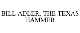 BILL ADLER, THE TEXAS HAMMER trademark