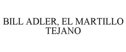 BILL ADLER, EL MARTILLO TEJANO trademark