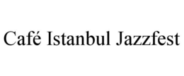 CAFÉ ISTANBUL JAZZFEST trademark