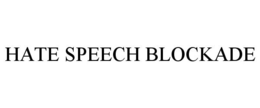HATE SPEECH BLOCKADE trademark