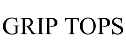 GRIP TOPS trademark