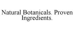 NATURAL BOTANICALS. PROVEN INGREDIENTS. trademark