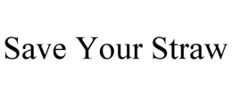 SAVE YOUR STRAW trademark