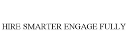 HIRE SMARTER ENGAGE FULLY trademark