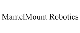 MANTELMOUNT ROBOTICS trademark