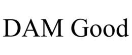 DAM GOOD trademark