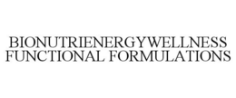 BIONUTRIENERGYWELLNESS FUNCTIONAL FORMULATIONS trademark