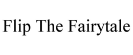 FLIP THE FAIRYTALE trademark