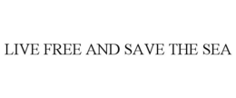 LIVE FREE AND SAVE THE SEA trademark