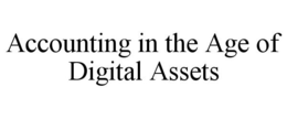 ACCOUNTING IN THE AGE OF DIGITAL ASSETS trademark