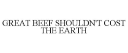 GREAT BEEF SHOULDN'T COST THE EARTH trademark