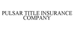 PULSAR TITLE INSURANCE COMPANY trademark