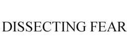 DISSECTING FEAR trademark