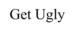 GET UGLY trademark