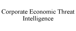 CORPORATE ECONOMIC THREAT INTELLIGENCE trademark