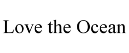 LOVE THE OCEAN trademark