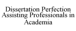 DISSERTATION PERFECTION ASSISTING PROFESSIONALS IN ACADEMIA trademark