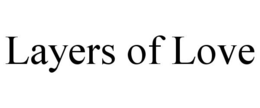 LAYERS OF LOVE trademark