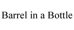 BARREL IN A BOTTLE trademark