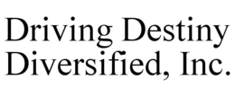 DRIVING DESTINY DIVERSIFIED, INC. trademark