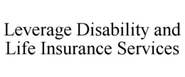 LEVERAGE DISABILITY AND LIFE INSURANCE SERVICES trademark