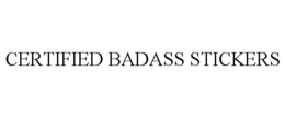 CERTIFIED BADASS STICKERS trademark