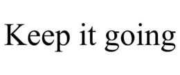 KEEP IT GOING trademark