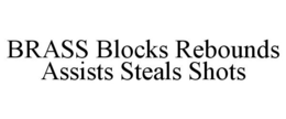 BRASS BLOCKS REBOUNDS ASSISTS STEALS SHOTS trademark